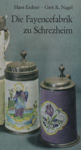 Hans Erdner und Gert K. Nagel: Die Fayencefabrik zu Schrezheim 1752 – 1865
