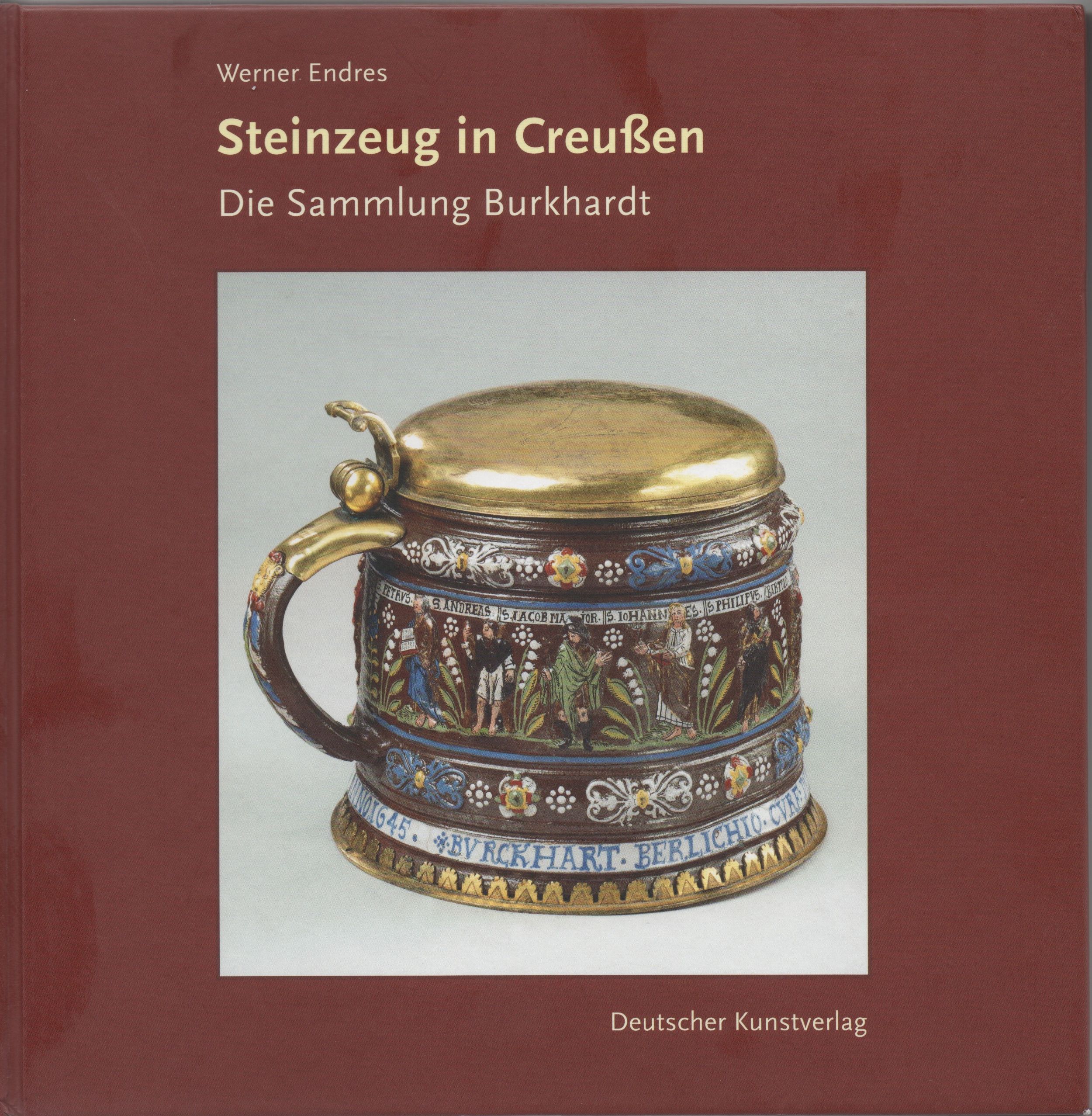 Seinzeug in Creußen - Die Sammlung Burkardt Autor: Werner Endres Deutscher Kunstverlag 2009