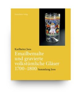 Karlheinz Joos Emailbemalte und gravierte volkstümliche Gläser 1700-1800 Sammlung Joos